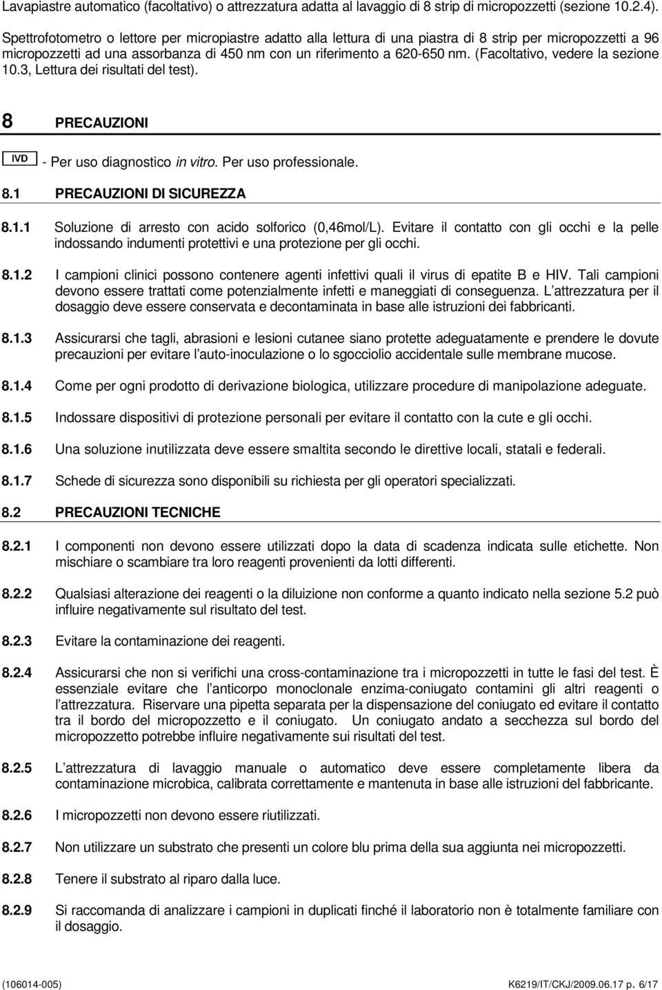 (Facoltativo, vedere la sezione 10.3, Lettura dei risultati del test). 8 PRECAUZIONI - Per uso diagnostico in vitro. Per uso professionale. 8.1 PRECAUZIONI DI SICUREZZA 8.1.1 Soluzione di arresto con acido solforico (0,46mol/L).