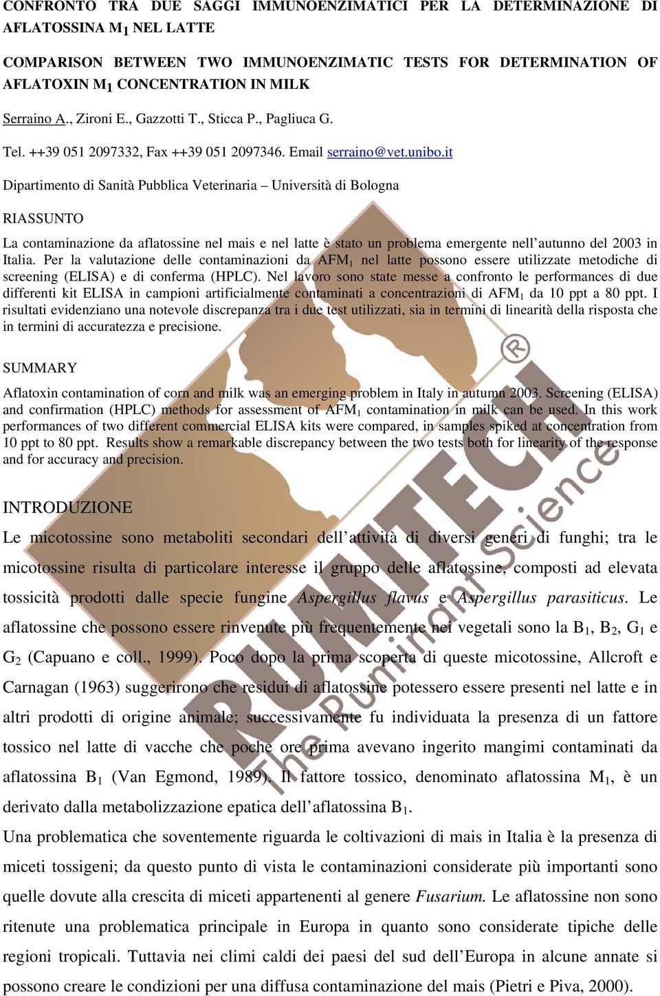it Dipartimento di Sanità Pubblica Veterinaria Università di Bologna RIASSUNTO La contaminazione da aflatossine nel mais e nel latte è stato un problema emergente nell autunno del 3 in Italia.