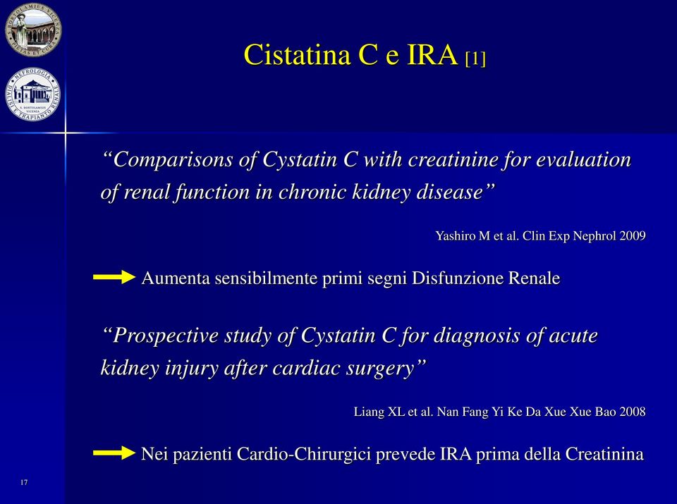 Clin Exp Nephrol 2009 Aumenta sensibilmente primi segni Disfunzione Renale Prospective study of Cystatin C