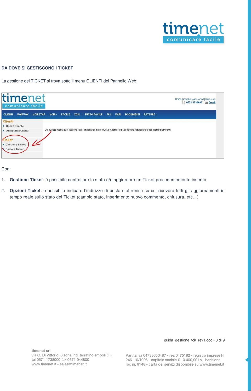 Opzioni Ticket: è possibile indicare l indirizzo di posta elettronica su cui ricevere tutti gli aggiornamenti in