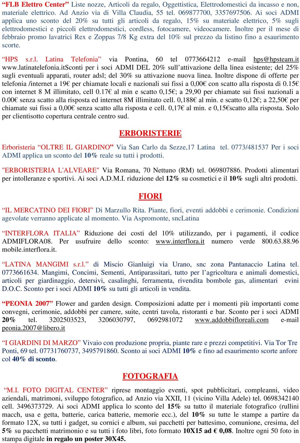 Inoltre per il mese di febbraio promo lavatrici Rex e Zoppas 7/8 Kg extra del 10% sul prezzo da listino fino a esaurimento scorte. HPS s.r.l. Latina Telefonia via Pontina, 60 tel 0773664212 e-mail hps@hpsteam.