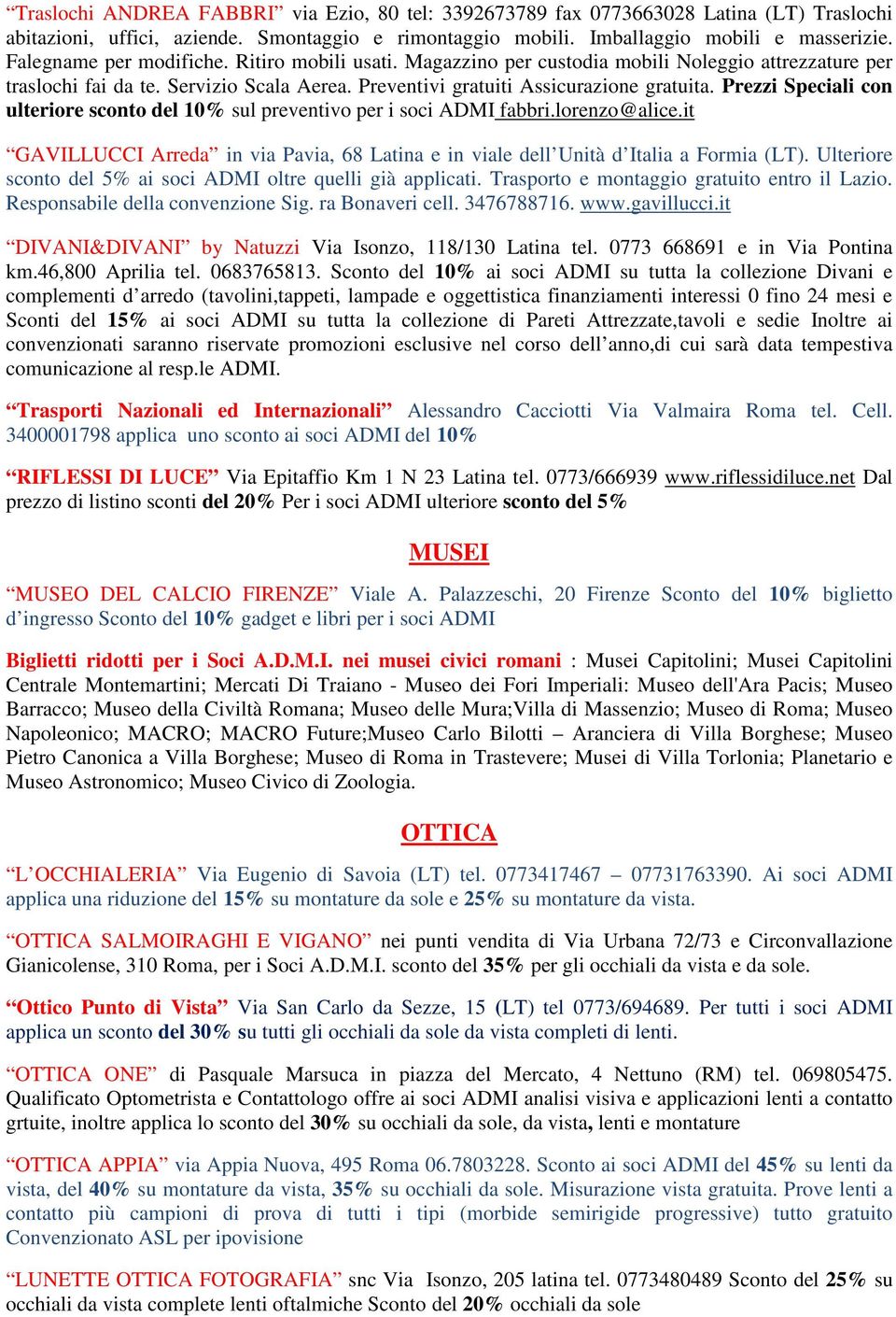 Prezzi Speciali con ulteriore sconto del 10% sul preventivo per i soci ADMI fabbri.lorenzo@alice.it GAVILLUCCI Arreda in via Pavia, 68 Latina e in viale dell Unità d Italia a Formia (LT).