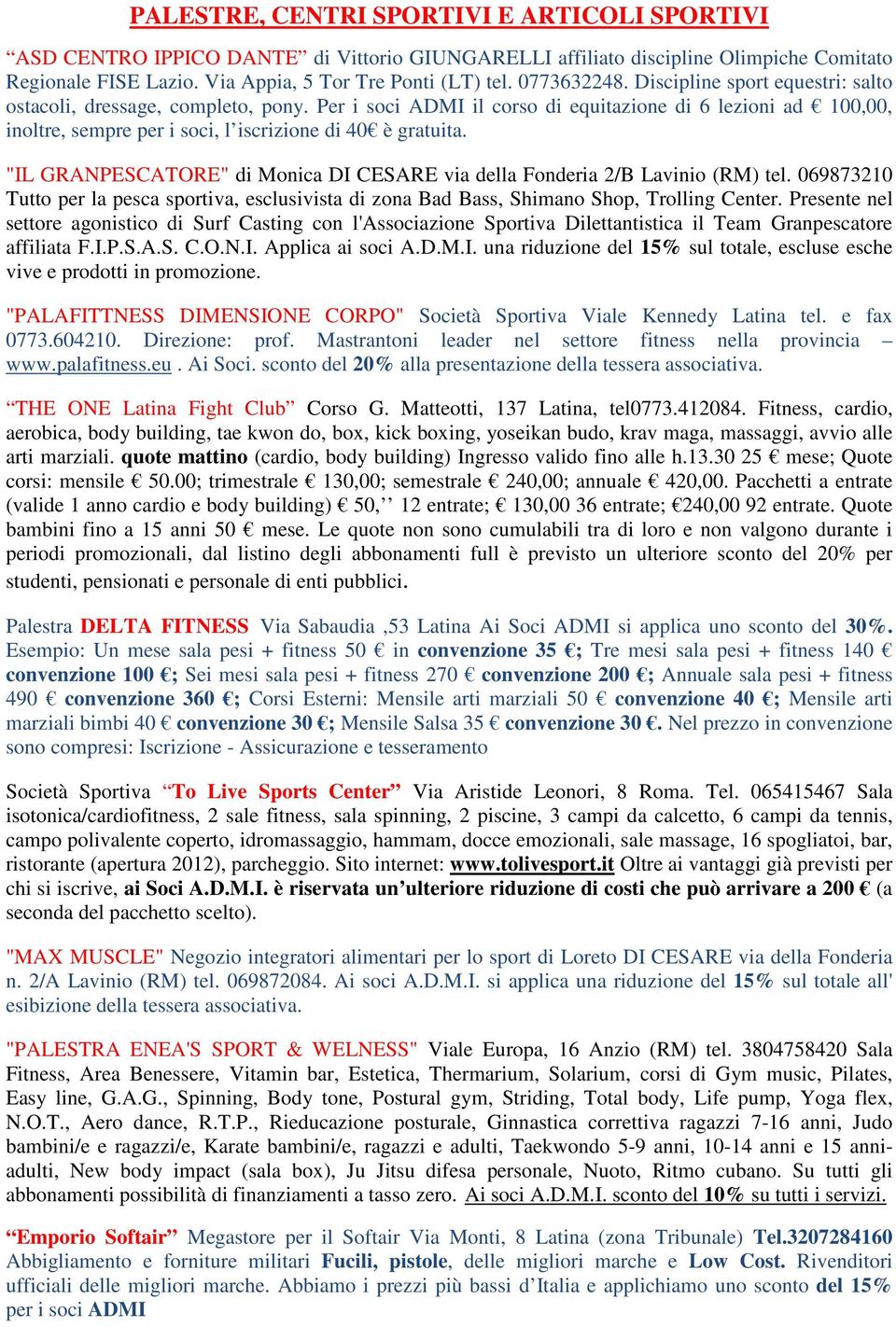 Per i soci ADMI il corso di equitazione di 6 lezioni ad 100,00, inoltre, sempre per i soci, l iscrizione di 40 è gratuita.