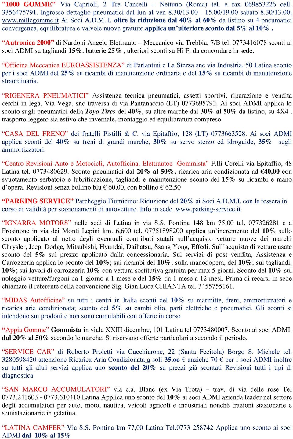 Autronica 2000 di Nardoni Angelo Elettrauto Meccanico via Trebbia, 7/B tel. 0773416078 sconti ai soci ADMI su tagliandi 15%, batterie 25%, ulteriori sconti su Hi Fi da concordare in sede.