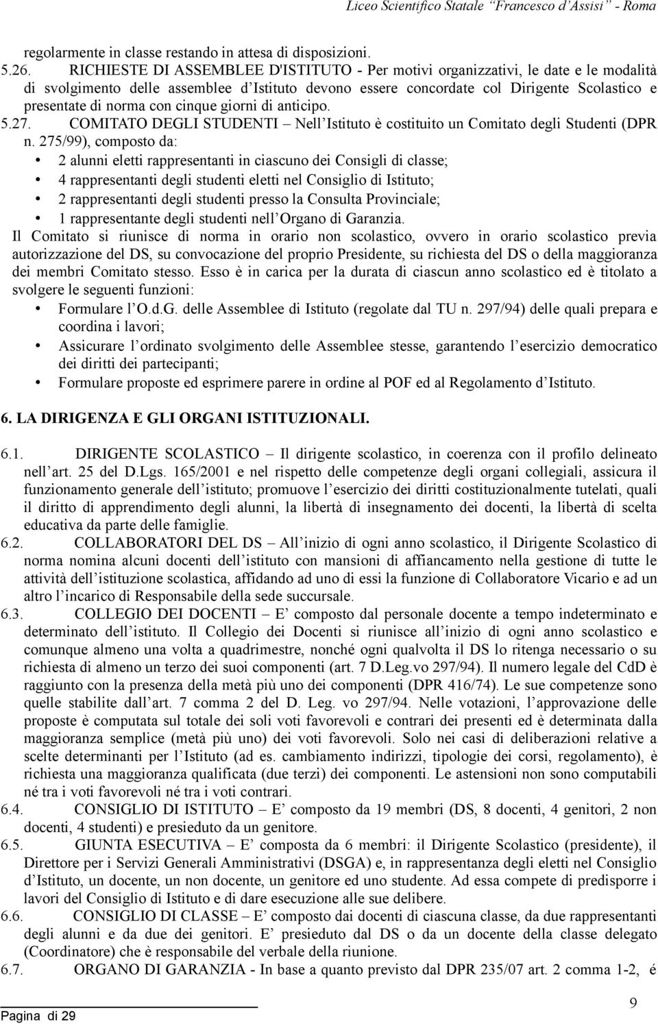 con cinque giorni di anticipo. 5.27. COMITATO DEGLI STUDENTI Nell Istituto è costituito un Comitato degli Studenti (DPR n.