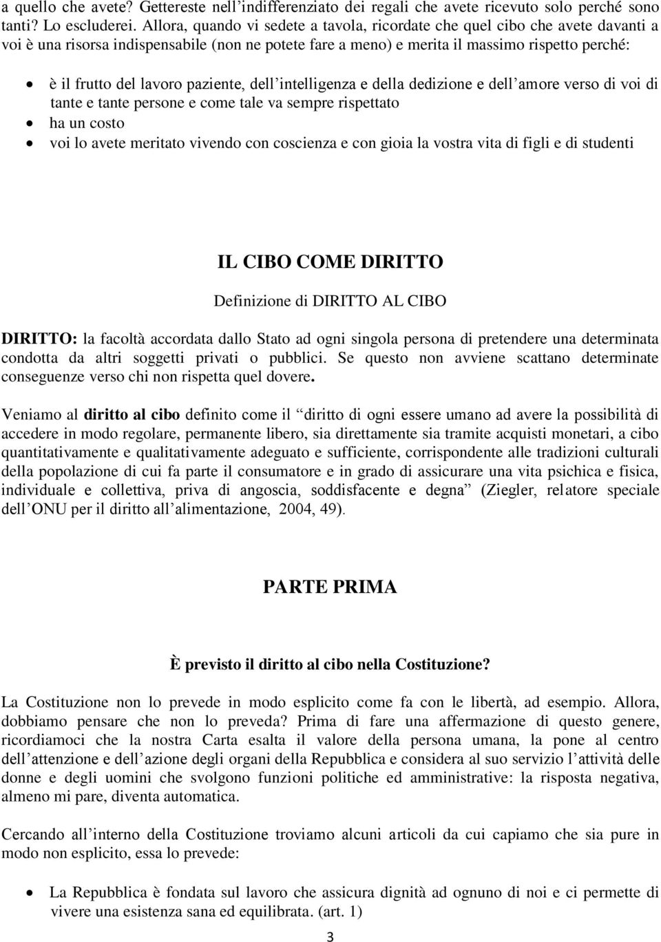 paziente, dell intelligenza e della dedizione e dell amore verso di voi di tante e tante persone e come tale va sempre rispettato ha un costo voi lo avete meritato vivendo con coscienza e con gioia