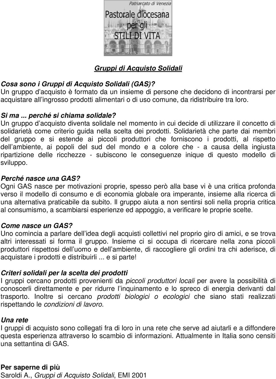 .. perché si chiama solidale? Un gruppo d acquisto diventa solidale nel momento in cui decide di utilizzare il concetto di solidarietà come criterio guida nella scelta dei prodotti.