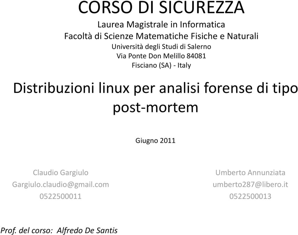 Distribuzioni linux per analisi forense di tipo post-mortem Giugno 2011 Claudio Gargiulo Gargiulo.