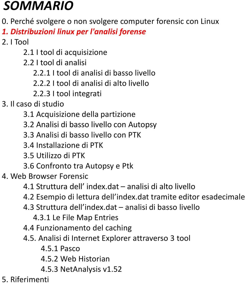 4 Installazione di PTK 3.5 Utilizzo di PTK 3.6 Confronto tra Autopsy e Ptk 4. Web Browser Forensic 4.1 Struttura dell index.dat analisi di alto livello 4.2 Esempio di lettura dell index.