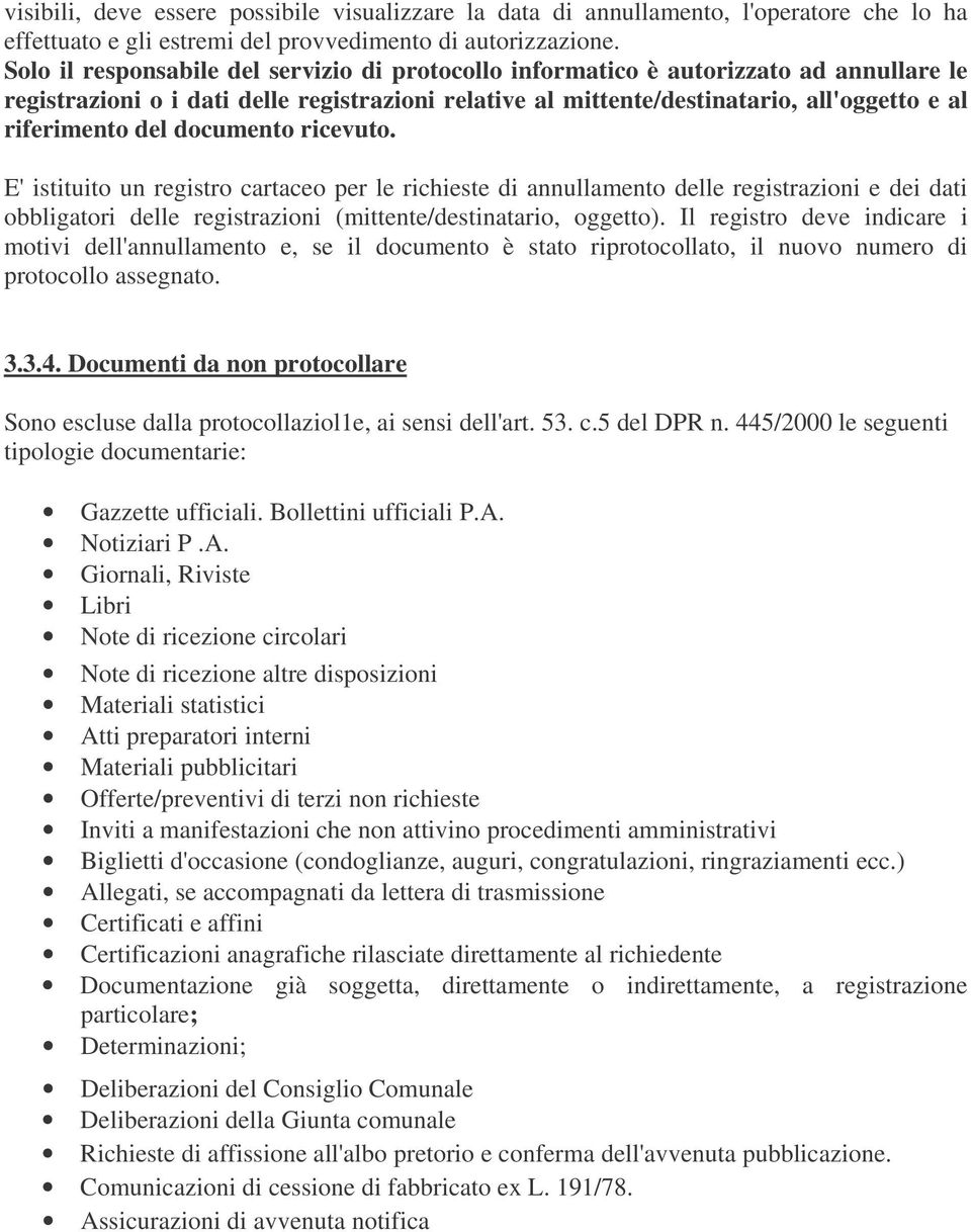 del documento ricevuto. E'istituito un registro cartaceo per le richieste di annullamento delle registrazioni e dei dati obbligatori delle registrazioni (mittente/destinatario, oggetto).