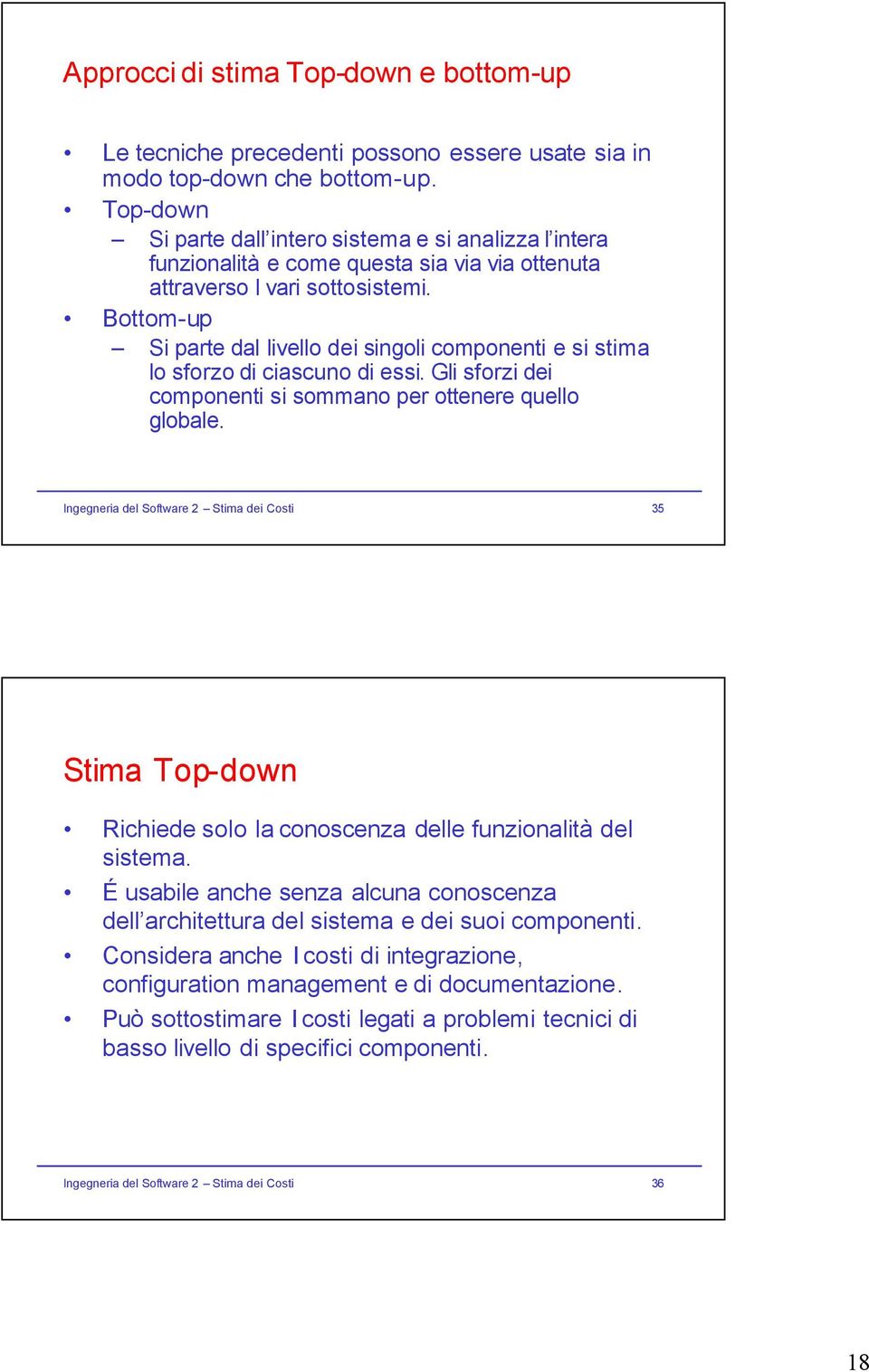 Bottom-up Si parte dal livello deisingoli componenti e sistima lo sforzo di ciascuno di essi. Gli sforzi dei componenti sisommano per ottenere quello globale.