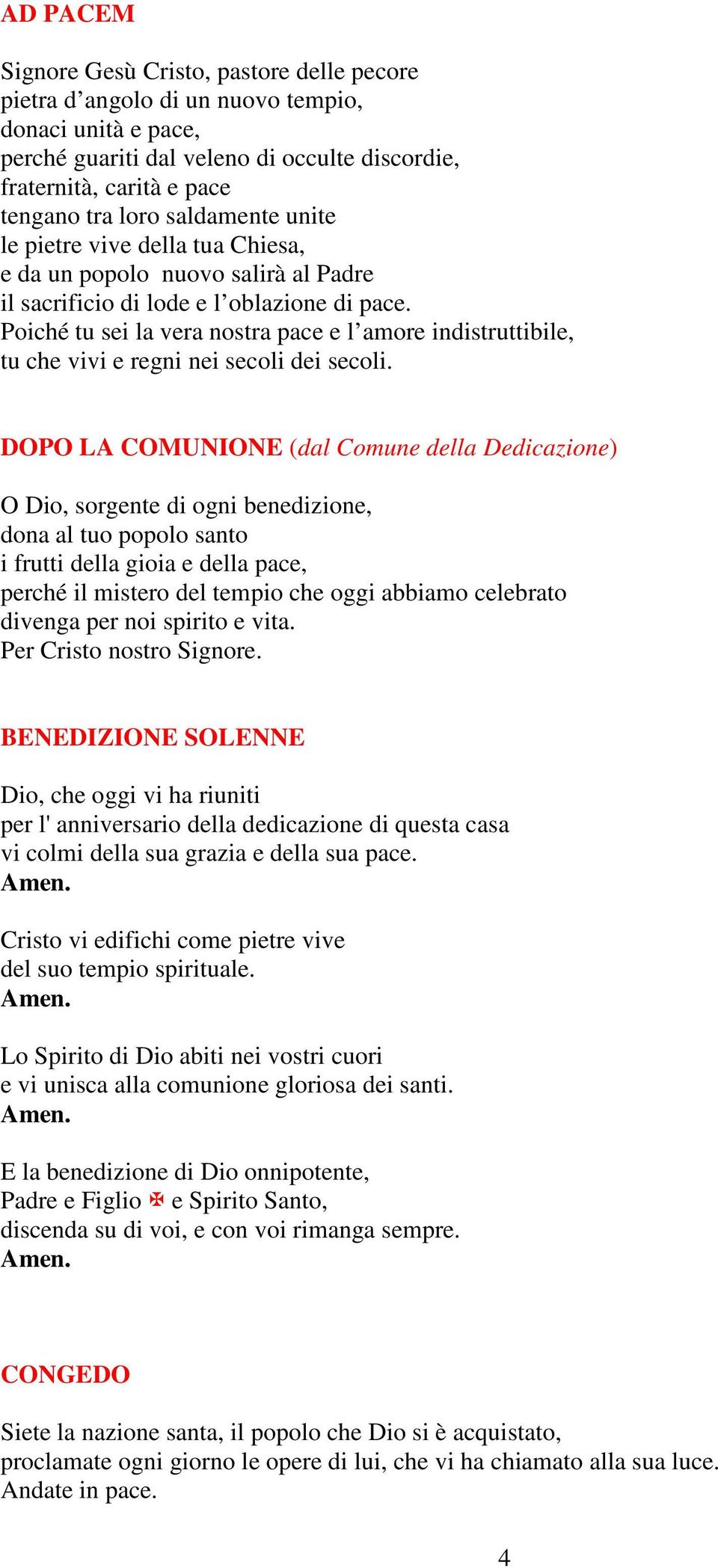 Poiché tu sei la vera nostra pace e l amore indistruttibile, tu che vivi e regni nei secoli dei secoli.