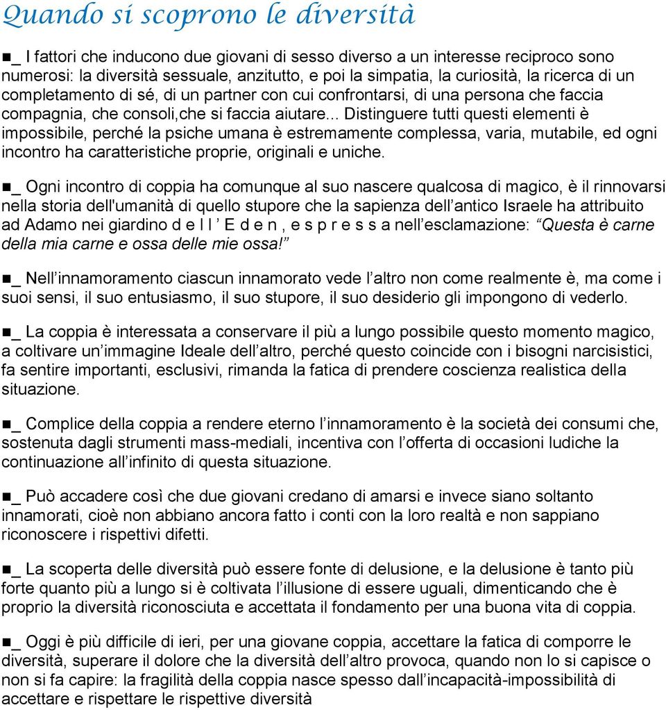 .. Distinguere tutti questi elementi è impossibile, perché la psiche umana è estremamente complessa, varia, mutabile, ed ogni incontro ha caratteristiche proprie, originali e uniche.