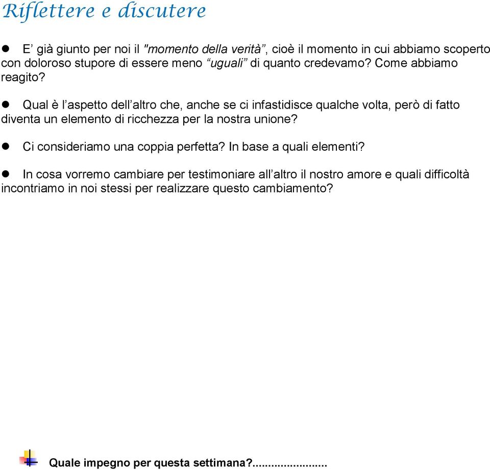 Qual è l aspetto dell altro che, anche se ci infastidisce qualche volta, però di fatto diventa un elemento di ricchezza per la nostra unione?