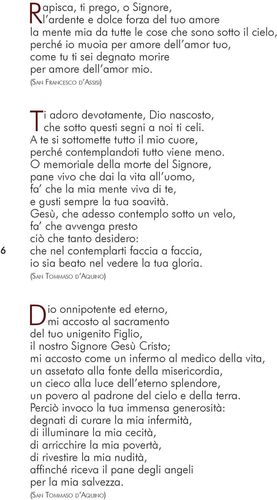 O memoriale della morte del Signore, pane vivo che dai la vita all uomo, fa che la mia mente viva di te, e gusti sempre la tua soavità.