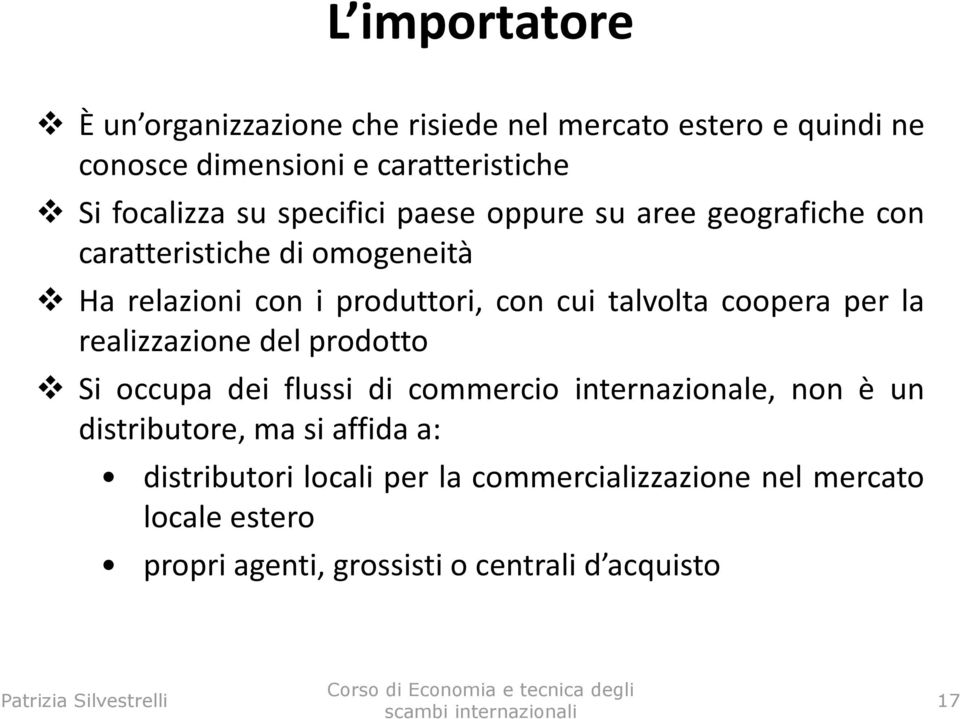 talvolta coopera per la realizzazione del prodotto Si occupa dei flussi di commercio internazionale, non è un distributore, ma