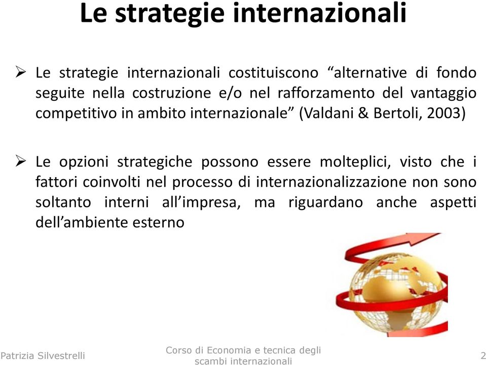 2003) Le opzioni strategiche possono essere molteplici, visto che i fattori coinvolti nel processo di