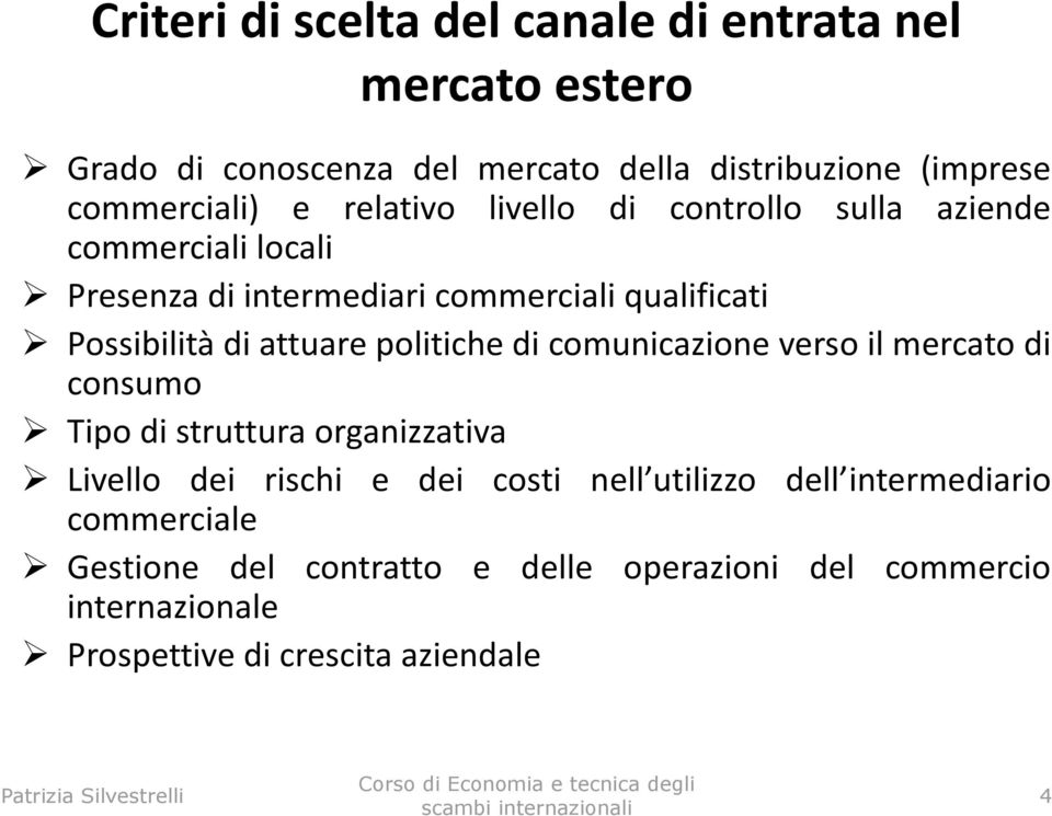 politiche di comunicazione verso il mercato di consumo Tipo di struttura organizzativa Livello dei rischi e dei costi nell utilizzo