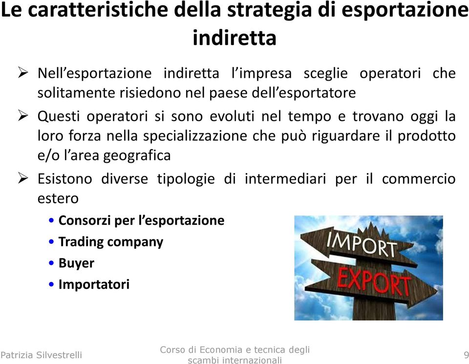 trovano oggi la loro forza nella specializzazione che può riguardare il prodotto e/o l area geografica Esistono