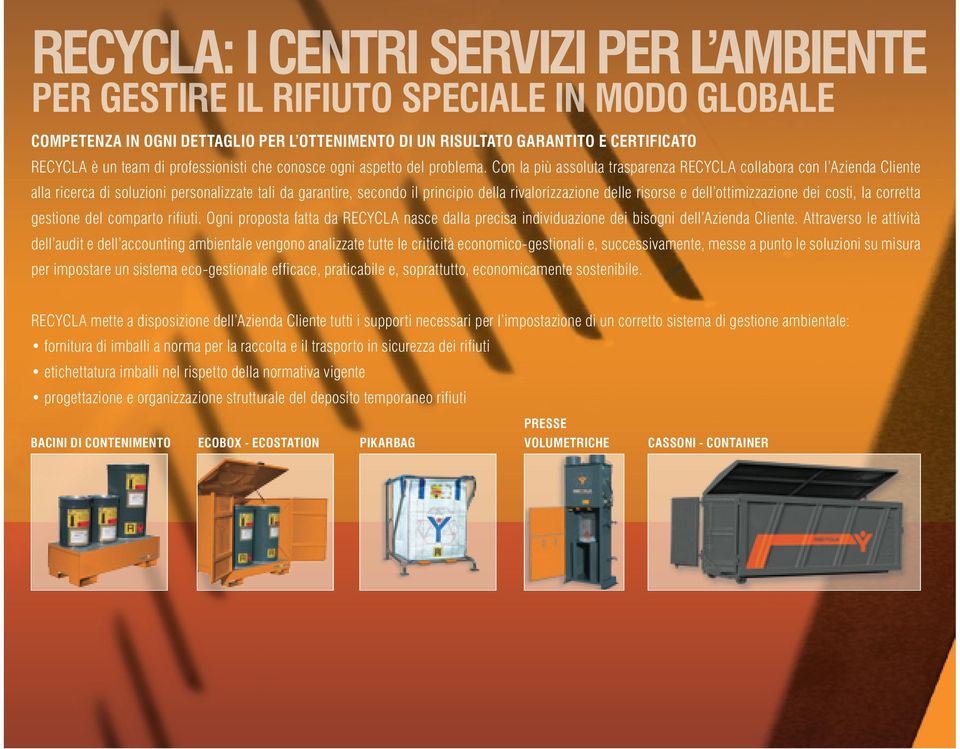 Con la più assoluta trasparenza RECYCLA collabora con l Azienda Cliente alla ricerca di soluzioni personalizzate tali da garantire, secondo il principio della rivalorizzazione delle risorse e dell