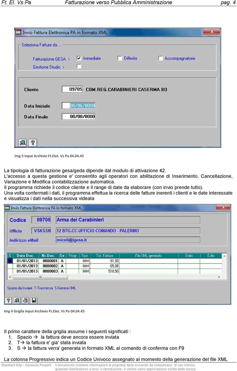 Il programma richiede il codice cliente e il range di date da elaborare (con invio prende tutto).