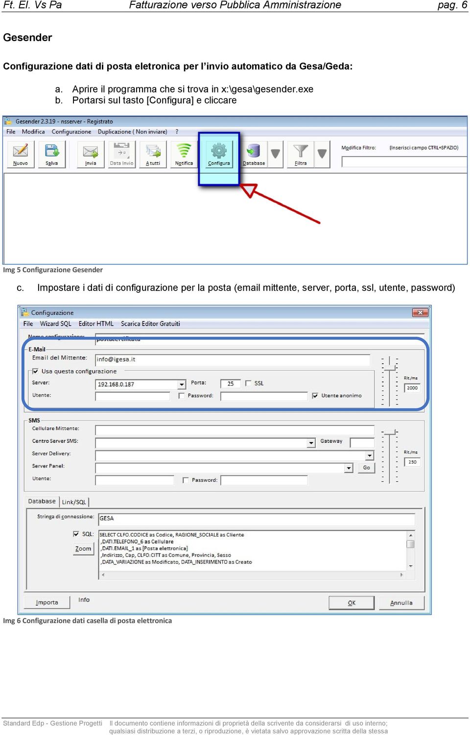 Aprire il programma che si trova in x:\gesa\gesender.exe b.