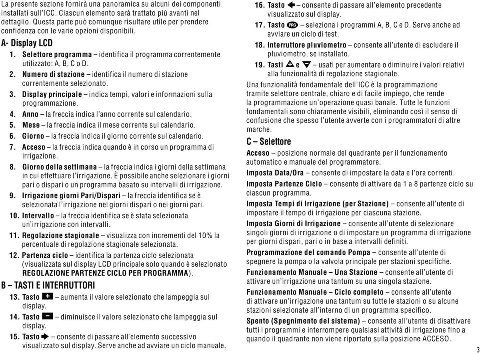 2. Numero di stazione identifica il numero di stazione correntemente selezionato. 3. Display principale indica tempi, valori e informazioni sulla programmazione. 4.