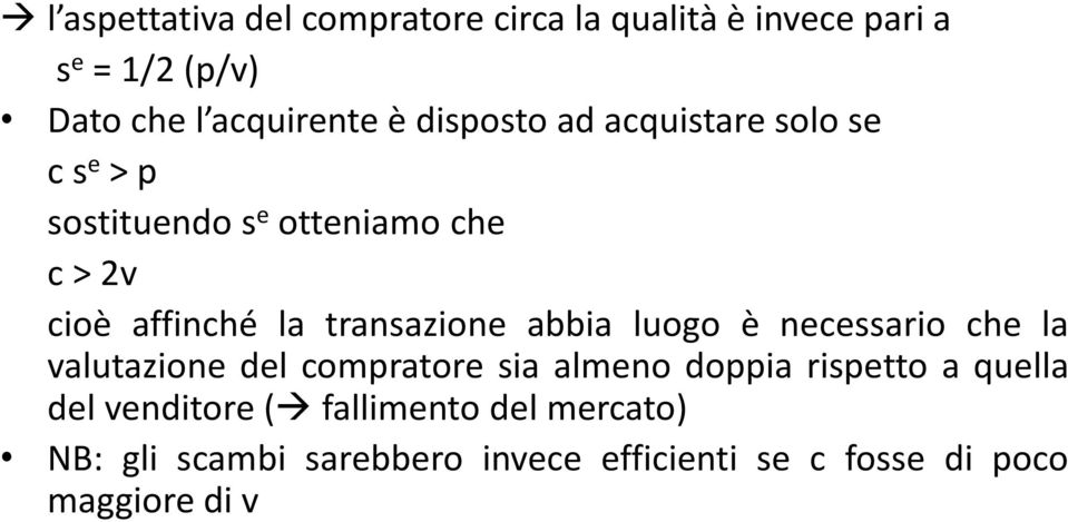 transazione abbia luogo è necessario che la valutazione del compratore sia almeno doppia rispetto a