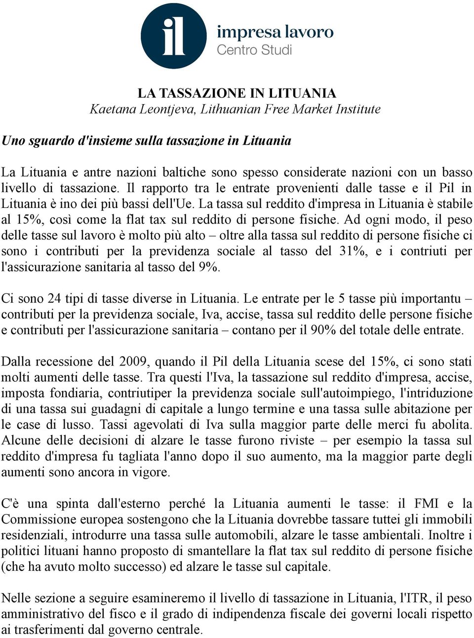 La tassa sul reddito d'impresa in Lituania è stabile al 15%, così come la flat tax sul reddito di persone fisiche.