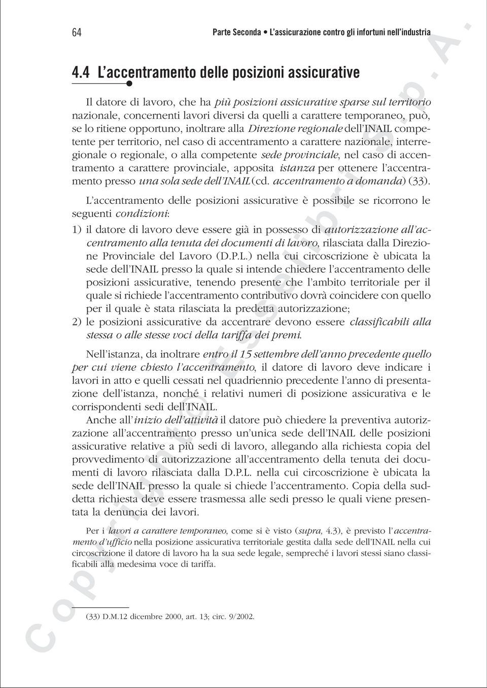 può, se lo ritiene opportuno, inoltrare alla Direzione regionale dell INAIL competente per territorio, nel caso di accentramento a carattere nazionale, interregionale o regionale, o alla competente