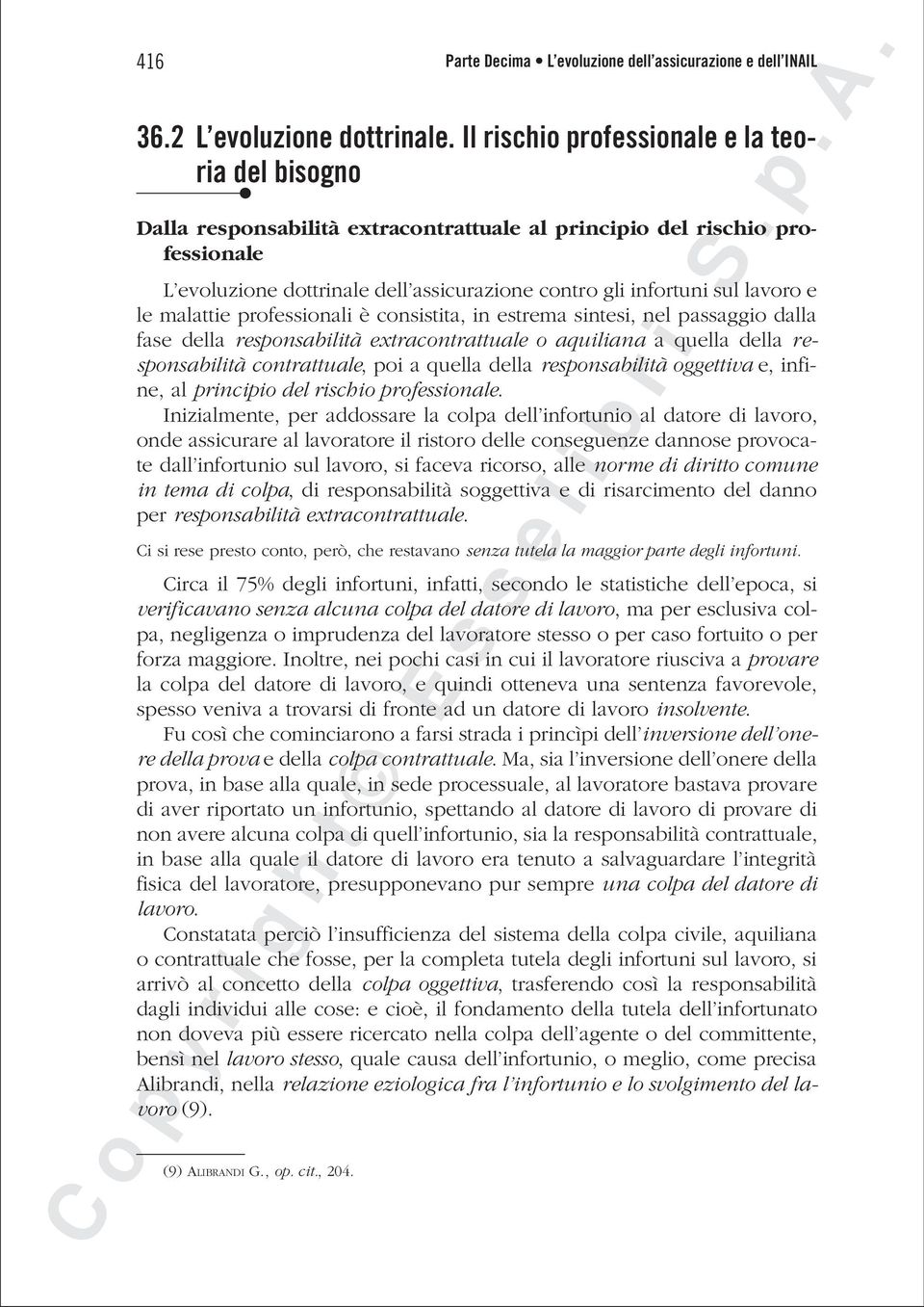 lavoro e le malattie professionali è consistita, in estrema sintesi, nel passaggio dalla fase della responsabilità extracontrattuale o aquiliana a quella della responsabilità contrattuale, poi a