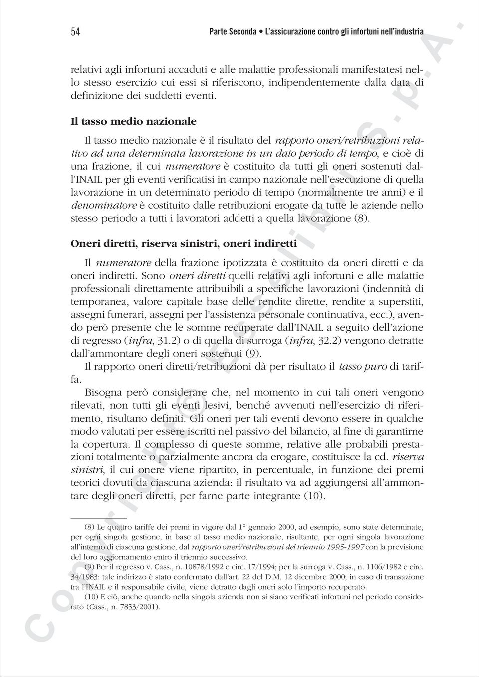 Il tasso medio nazionale Il tasso medio nazionale è il risultato del rapporto oneri/retribuzioni relativo ad una determinata lavorazione in un dato periodo di tempo, e cioè di una frazione, il cui