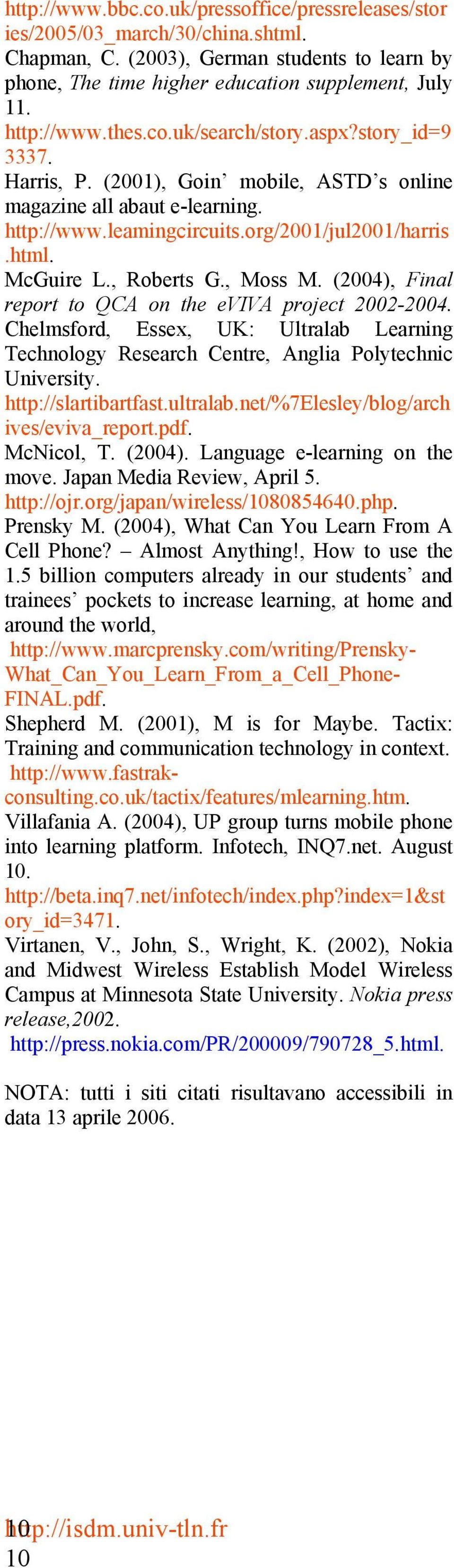 , Roberts G., Moss M. (2004), Final report to QCA on the eviva project 2002-2004. Chelmsford, Essex, UK: Ultralab Learning Technology Research Centre, Anglia Polytechnic University.