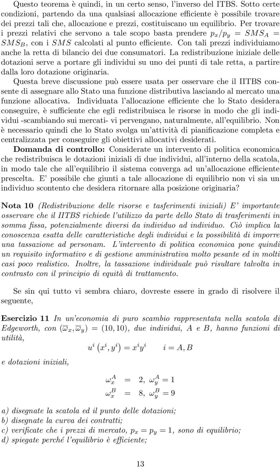 Per trovare i prezzi relativi che servono a tale scopo basta prendere p x /p y = SMS A = SMS B, con i SMS calcolati al punto efficiente.