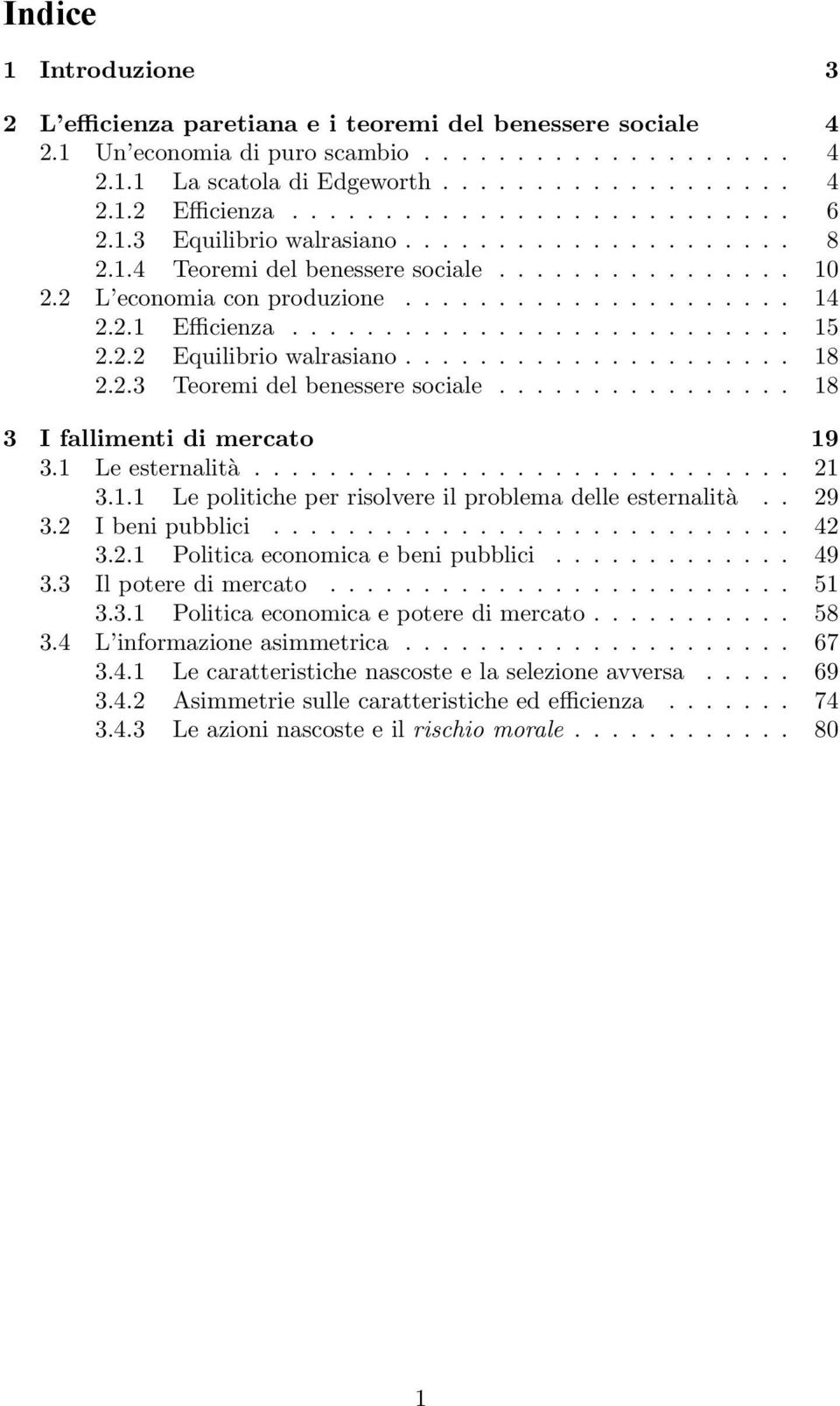 .......................... 15 2.2.2 Equilibrio walrasiano..................... 18 2.2.3 Teoremi del benessere sociale................ 18 3 I fallimenti di mercato 19 3.1 Le esternalità............................. 21 3.