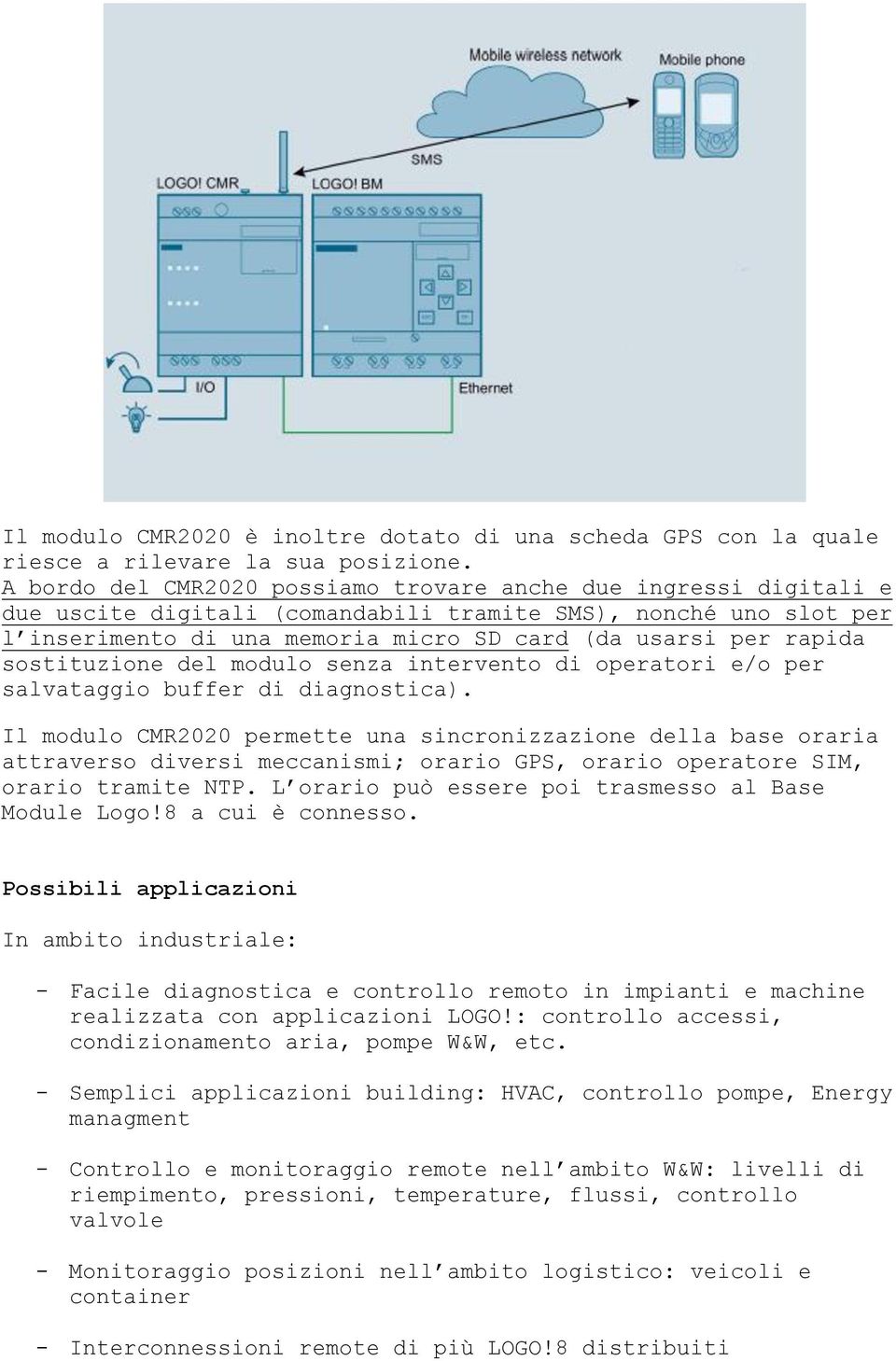 sostituzione del modulo senza intervento di operatori e/o per salvataggio buffer di diagnostica).