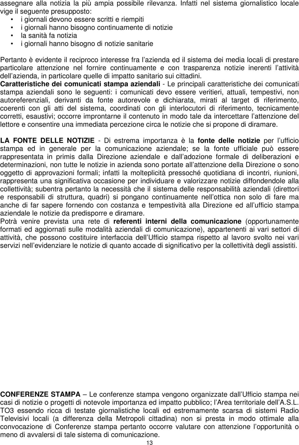 hanno bisogno di notizie sanitarie Pertanto è evidente il reciproco interesse fra l azienda ed il sistema dei media locali di prestare particolare attenzione nel fornire continuamente e con