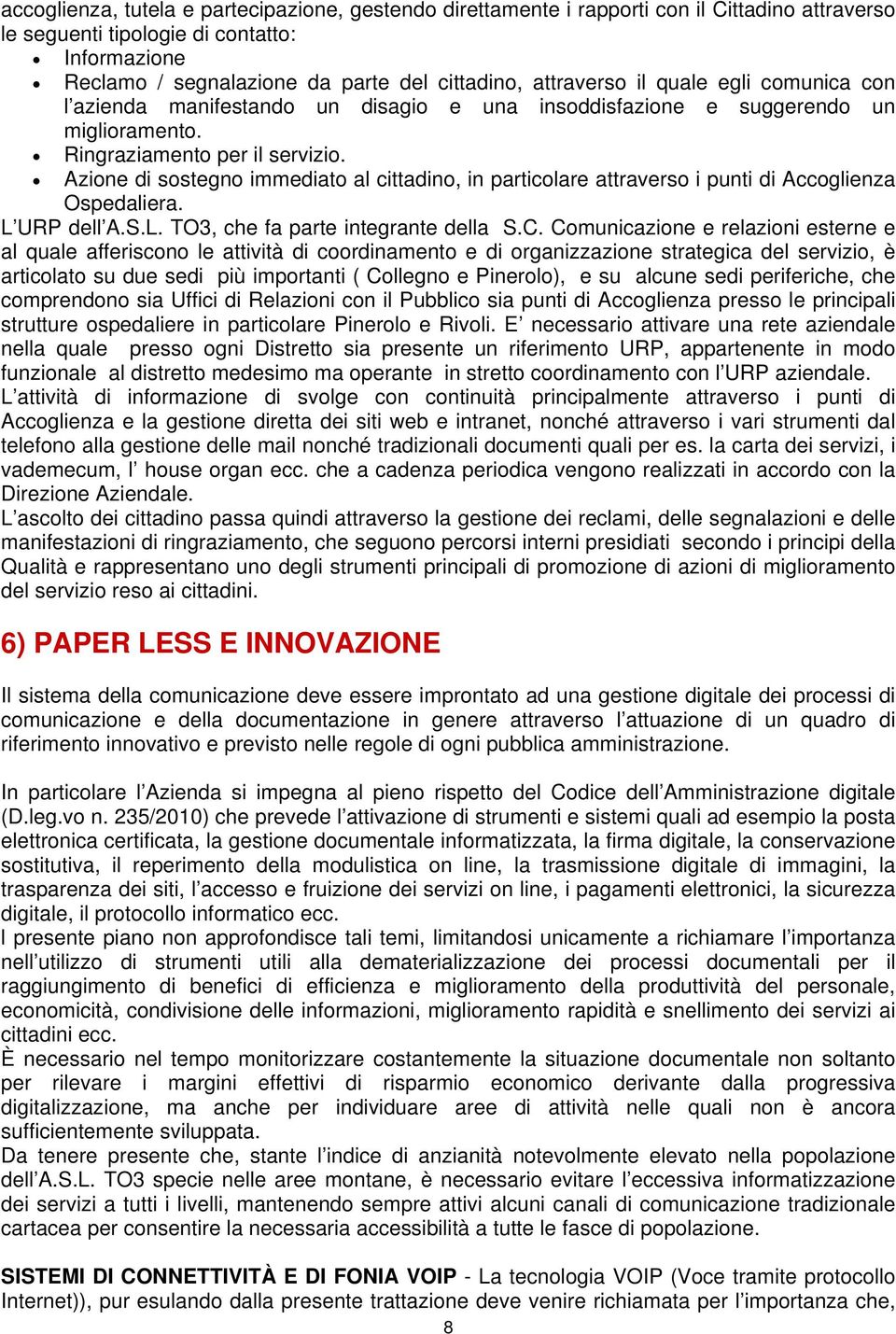 Azione di sostegno immediato al cittadino, in particolare attraverso i punti di Accoglienza Ospedaliera. L URP dell A.S.L. TO3, che fa parte integrante della S.C.