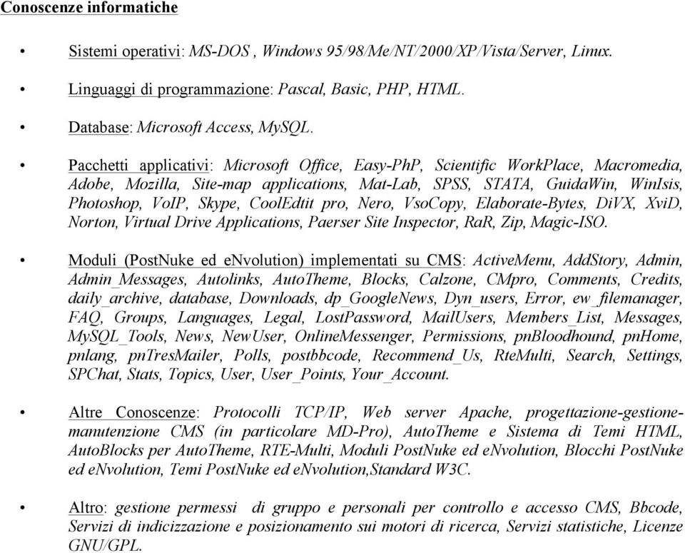 pro, Nero, VsoCopy, Elaborate-Bytes, DiVX, XviD, Norton, Virtual Drive Applications, Paerser Site Inspector, RaR, Zip, Magic-ISO.