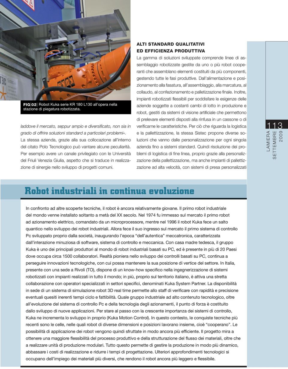 La stessa azienda, grazie alla sua collocazione all interno del citato Polo Tecnologico può vantare alcune peculiarità.