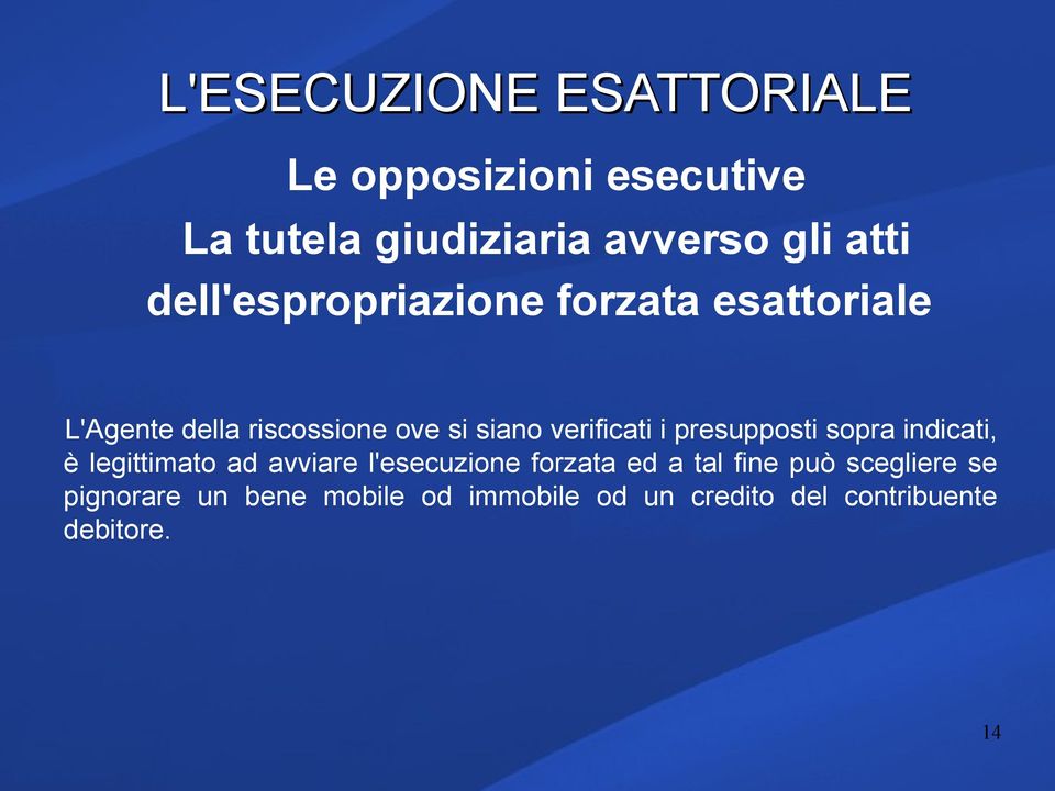 sopra indicati, è legittimato ad avviare l'esecuzione forzata ed a tal fine può