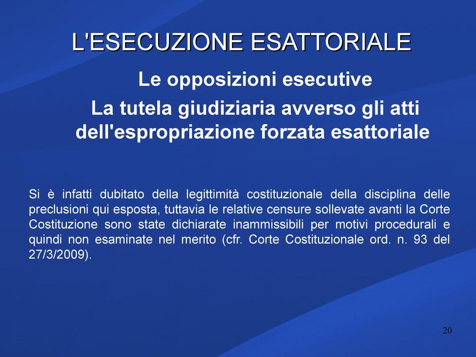 tuttavia le relative censure sollevate avanti la Corte Costituzione sono state dichiarate inammissibili