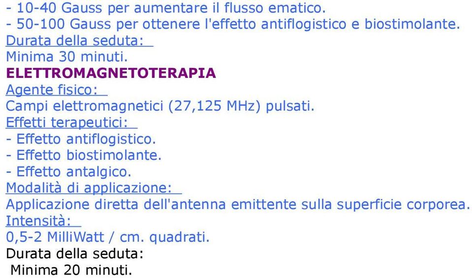 ELETTROMAGNETOTERAPIA Campi elettromagnetici (27,125 MHz) pulsati. - Effetto antiflogistico.