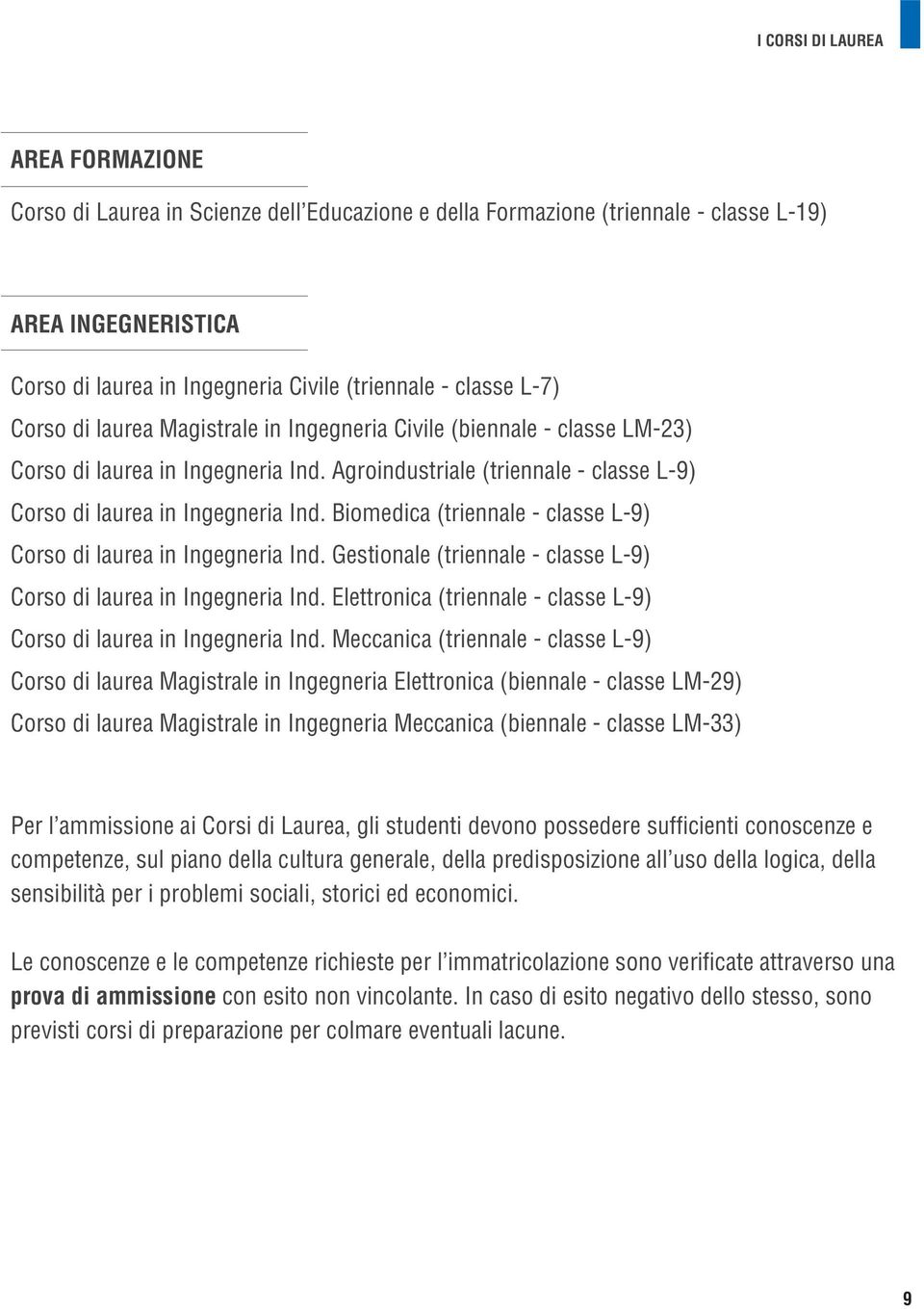 Biomedica (triennale - classe L-9) Corso di laurea in Ingegneria Ind. Gestionale (triennale - classe L-9) Corso di laurea in Ingegneria Ind.