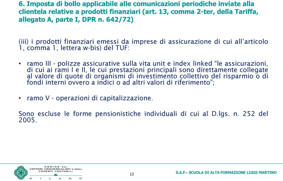 collegate al valore di quote di organismi di investimento collettivo del risparmio o di fondi interni ovvero a indici o ad altri valori