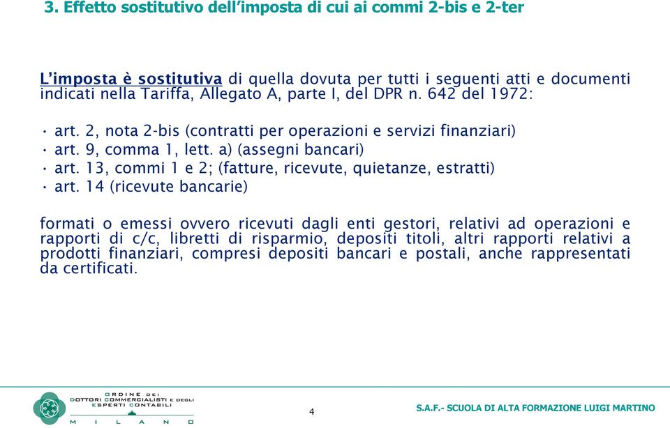 a)(assegnibancari) art. 13, commi 1 e 2;(fatture, ricevute, quietanze, estratti) art.