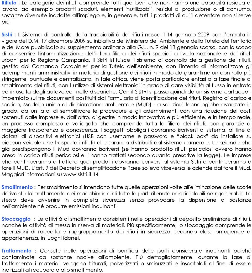 Sistri : Il Sistema di controllo della tracciabilità dei rifiuti nasce il 14 gennaio 2009 con l entrata in vigore del D.M.