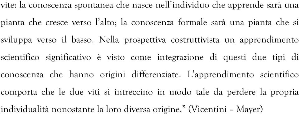 Nella prospettiva costruttivista un apprendimento scientifico significativo è visto come integrazione di questi due tipi di