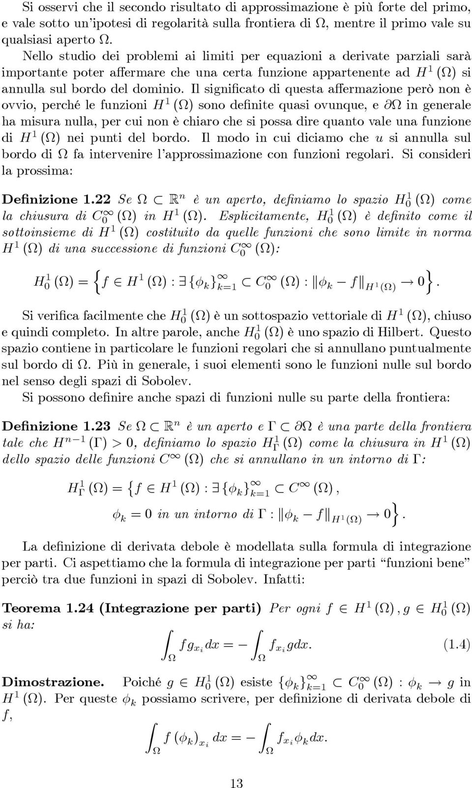 Il signi cato di questa a ermazione però non è ovvio, perché le funzioni H () sono de nite quasi ovunque, e @ in generale ha misura nulla, per cui non è chiaro che si possa dire quanto vale una