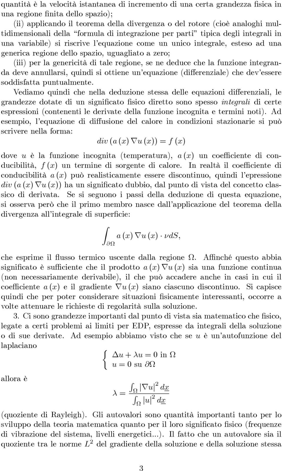 uguagliato a zero; (iii) per la genericità di tale regione, se ne deduce che la funzione integranda deve annullarsi, quindi si ottiene un equazione (di erenziale) che dev essere soddisfatta